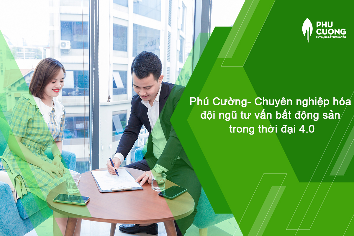 Phú Cường- Chuyên nghiệp hóa đội ngũ tư vấn bất động sản trong thời đại 4.0