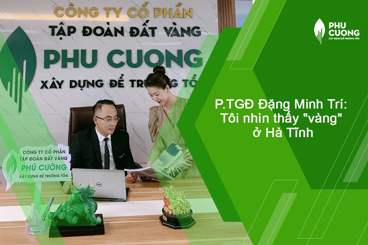 Phó Tổng Giám Đốc Đặng Minh Trí: Tôi nhìn thấy “vàng” ở Hà Tĩnh