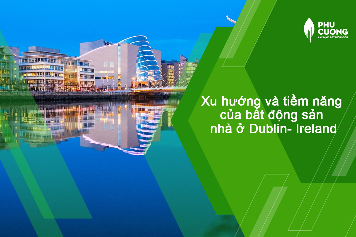 Xu hướng và tiềm năng của bất động sản nhà ở Dublin- Ireland