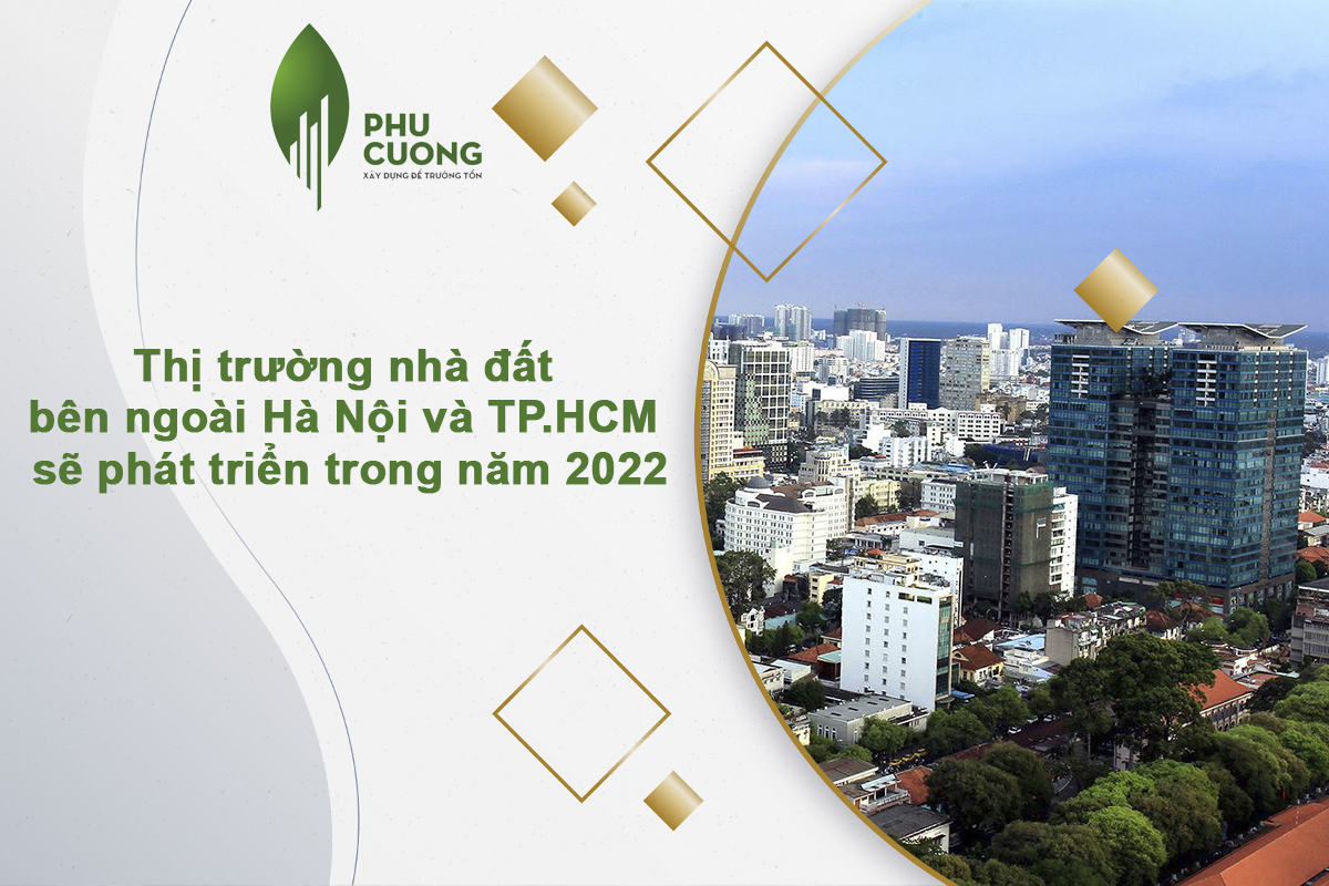 Thị trường nhà đất bên ngoài Hà Nội và TP.HCM sẽ phát triển trong năm 2022