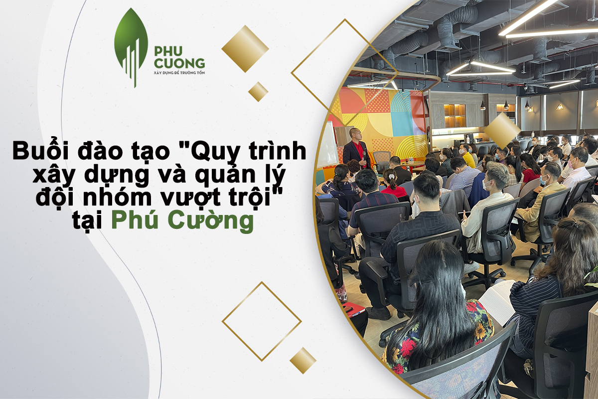 Buổi đào tạo “Quy trình xây dựng và quản lý đội nhóm vượt trội” tại Phú Cường